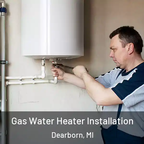  Gas Water Heater Installation Dearborn, MI