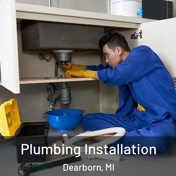  Plumbing Installation Dearborn, MI