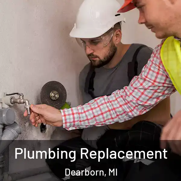  Plumbing Replacement Dearborn, MI